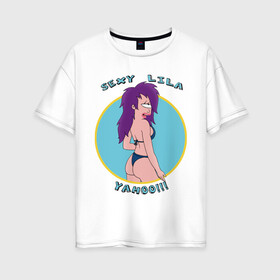 Женская футболка хлопок Oversize с принтом Sexy Lila в Тюмени, 100% хлопок | свободный крой, круглый ворот, спущенный рукав, длина до линии бедер
 | futurama | lila | футурама