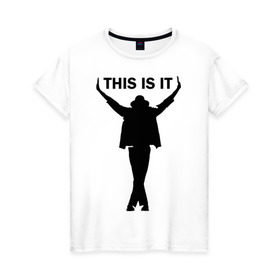 Женская футболка хлопок с принтом Майкл Джексон - This is it в Тюмени, 100% хлопок | прямой крой, круглый вырез горловины, длина до линии бедер, слегка спущенное плечо | майкл джексон