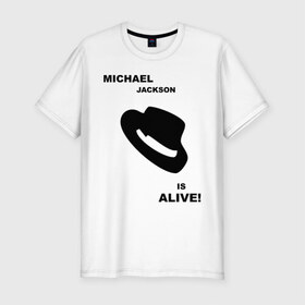 Мужская футболка премиум с принтом Michael Jackson is Alive в Тюмени, 92% хлопок, 8% лайкра | приталенный силуэт, круглый вырез ворота, длина до линии бедра, короткий рукав | Тематика изображения на принте: michael jackson | mj | pop | майкл джексон | поп