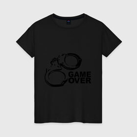 Женская футболка хлопок с принтом Game Over наручники в Тюмени, 100% хлопок | прямой крой, круглый вырез горловины, длина до линии бедер, слегка спущенное плечо | game over | арест | арестовать | заключенный | игра окончена | милиция | наручники