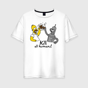 Женская футболка хлопок Oversize с принтом Бендер пьет с Гомером в Тюмени, 100% хлопок | свободный крой, круглый ворот, спущенный рукав, длина до линии бедер
 | гомер
