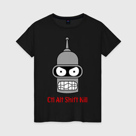 Женская футболка хлопок с принтом Ctrl Alt Shift Kill (Бендер) в Тюмени, 100% хлопок | прямой крой, круглый вырез горловины, длина до линии бедер, слегка спущенное плечо | bender | futurama | бендер | футурама