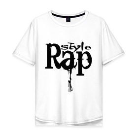 Мужская футболка хлопок Oversize с принтом Rap style в Тюмени, 100% хлопок | свободный крой, круглый ворот, “спинка” длиннее передней части | gangsta | gansta | hip | hip hop | hop | rap | реп | рэп | рэпчина | хип | хип хоп | хоп