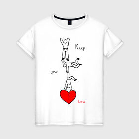 Женская футболка хлопок с принтом Береги свою любовь в Тюмени, 100% хлопок | прямой крой, круглый вырез горловины, длина до линии бедер, слегка спущенное плечо | keep your love...любовь | береги | отношения | сердце | чувства