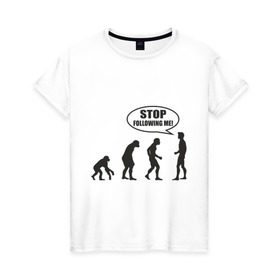 Женская футболка хлопок с принтом Stop following me в Тюмени, 100% хлопок | прямой крой, круглый вырез горловины, длина до линии бедер, слегка спущенное плечо | за мной | люди | неандертальцы | пещерные | преследовать | хватит | ходить | человек | эволюция