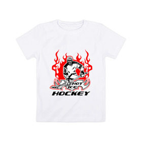 Детская футболка хлопок с принтом Жаркий лёд хоккея в Тюмени, 100% хлопок | круглый вырез горловины, полуприлегающий силуэт, длина до линии бедер | ice hockey | жаркий дед | огонь | пламя | хоккеист | хоккей | шайба