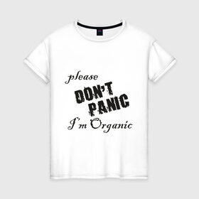 Женская футболка хлопок с принтом Please dont panic в Тюмени, 100% хлопок | прямой крой, круглый вырез горловины, длина до линии бедер, слегка спущенное плечо | dont panic | organic | без паники | натуральный | не паникуйте | органика | органический | паника | паниковать | химия