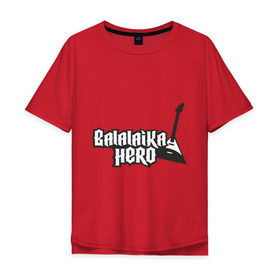 Мужская футболка хлопок Oversize с принтом Balalaika hero в Тюмени, 100% хлопок | свободный крой, круглый ворот, “спинка” длиннее передней части | hero | балалайка | балалайка хироу   руcская версия игры guitar hero.герой | музыка | народная музыка | русский народный