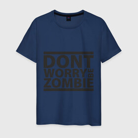 Мужская футболка хлопок с принтом Dont worry be zombie в Тюмени, 100% хлопок | прямой крой, круглый вырез горловины, длина до линии бедер, слегка спущенное плечо. | halloween | зомби