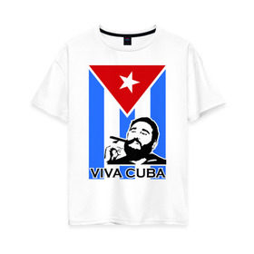 Женская футболка хлопок Oversize с принтом Viva Cuba! в Тюмени, 100% хлопок | свободный крой, круглый ворот, спущенный рукав, длина до линии бедер
 | cuba | viva | вива | кастро | куба | кубы | фидель | флаг