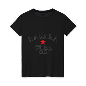 Женская футболка хлопок с принтом Havana Cuba в Тюмени, 100% хлопок | прямой крой, круглый вырез горловины, длина до линии бедер, слегка спущенное плечо | cuba | havana | гавана | куба | остров свободы