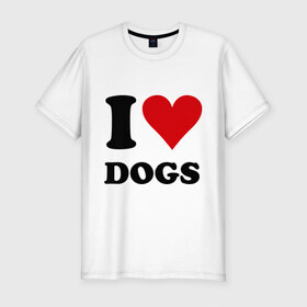 Мужская футболка премиум с принтом I love dogs - Я люблю собак в Тюмени, 92% хлопок, 8% лайкра | приталенный силуэт, круглый вырез ворота, длина до линии бедра, короткий рукав | dogs | i love | пес | песики | собак | собаки | собачка | я люблю