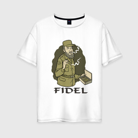 Женская футболка хлопок Oversize с принтом Fidel Castro - Фидель Кастро в Тюмени, 100% хлопок | свободный крой, круглый ворот, спущенный рукав, длина до линии бедер
 | castro | cuba | fidel | кастро | куба | лидер | фидель