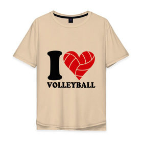 Мужская футболка хлопок Oversize с принтом I love volleyball - Я люблю волейбол в Тюмени, 100% хлопок | свободный крой, круглый ворот, “спинка” длиннее передней части | волейбол