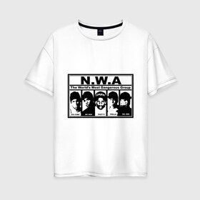 Женская футболка хлопок Oversize с принтом NWA в Тюмени, 100% хлопок | свободный крой, круглый ворот, спущенный рукав, длина до линии бедер
 | хип хоп
