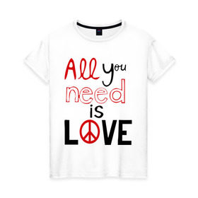 Женская футболка хлопок с принтом All you need is love в Тюмени, 100% хлопок | прямой крой, круглый вырез горловины, длина до линии бедер, слегка спущенное плечо | love | you need | любовь | нужда в любви | чувства