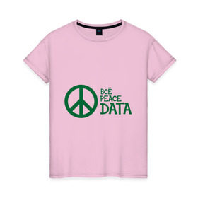 Женская футболка хлопок с принтом Всё Peace DATA (2) в Тюмени, 100% хлопок | прямой крой, круглый вырез горловины, длина до линии бедер, слегка спущенное плечо | Тематика изображения на принте: peace | все хорошо | зашибись | мат | мир | отлично | пацифика