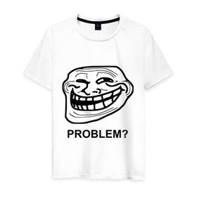 Мужская футболка хлопок с принтом Trollface. Problem? Проблемы? в Тюмени, 100% хлопок | прямой крой, круглый вырез горловины, длина до линии бедер, слегка спущенное плечо. | троллинг | троль