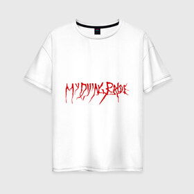 Женская футболка хлопок Oversize с принтом My Dying Bride logo в Тюмени, 100% хлопок | свободный крой, круглый ворот, спущенный рукав, длина до линии бедер
 | Тематика изображения на принте: bandmy | metal