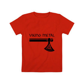 Детская футболка хлопок с принтом Viking metal в Тюмени, 100% хлопок | круглый вырез горловины, полуприлегающий силуэт, длина до линии бедер | metall | viking metal | викинг метал | метал | металл | рок | тяжелый рок | тяжеляк