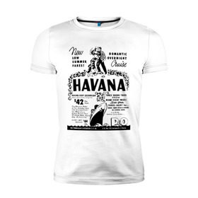Мужская футболка премиум с принтом Куба афиша в Тюмени, 92% хлопок, 8% лайкра | приталенный силуэт, круглый вырез ворота, длина до линии бедра, короткий рукав | Тематика изображения на принте: cuba | havana | афиша | гавана | кастро | куба | кубинский | фидель | фидель кастро