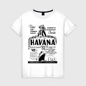 Женская футболка хлопок с принтом Куба афиша в Тюмени, 100% хлопок | прямой крой, круглый вырез горловины, длина до линии бедер, слегка спущенное плечо | cuba | havana | афиша | гавана | кастро | куба | кубинский | фидель | фидель кастро