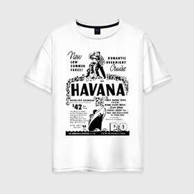 Женская футболка хлопок Oversize с принтом Куба афиша в Тюмени, 100% хлопок | свободный крой, круглый ворот, спущенный рукав, длина до линии бедер
 | cuba | havana | афиша | гавана | кастро | куба | кубинский | фидель | фидель кастро