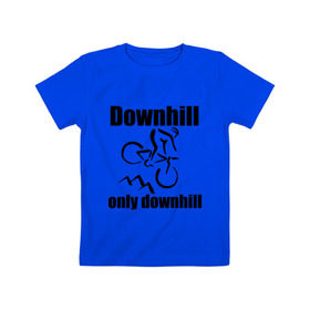 Детская футболка хлопок с принтом Downhill в Тюмени, 100% хлопок | круглый вырез горловины, полуприлегающий силуэт, длина до линии бедер | downhill | extrim | велосипед | велоспорт | скоростной спуск | экстрим
