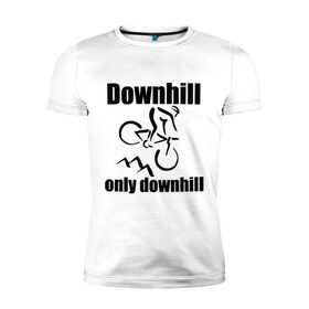 Мужская футболка премиум с принтом Downhill в Тюмени, 92% хлопок, 8% лайкра | приталенный силуэт, круглый вырез ворота, длина до линии бедра, короткий рукав | downhill | extrim | велосипед | велоспорт | скоростной спуск | экстрим