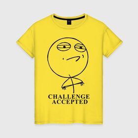 Женская футболка хлопок с принтом Challenge Accepted (Вызов принят) в Тюмени, 100% хлопок | прямой крой, круглый вырез горловины, длина до линии бедер, слегка спущенное плечо | challenge accepted | вызов принят