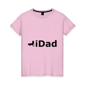 Женская футболка хлопок с принтом iDad - я отец в Тюмени, 100% хлопок | прямой крой, круглый вырез горловины, длина до линии бедер, слегка спущенное плечо | idad | айдед | антибренд | батя | малыш | отец | папа | подарок папе | ребенок | родители | я отец