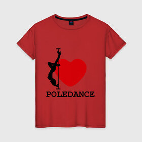 Женская футболка хлопок с принтом I LOVE POLEDANCE в Тюмени, 100% хлопок | прямой крой, круглый вырез горловины, длина до линии бедер, слегка спущенное плечо | poledance | poledanceстрип пластика | девушка на шесте | полидэнс | шест | шестовая пластика | я люблю полидэнс