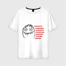 Женская футболка хлопок Oversize с принтом PFFFFFT в Тюмени, 100% хлопок | свободный крой, круглый ворот, спущенный рукав, длина до линии бедер
 | trallface | довольная рожа | интернет мемы | интернет приколы | мемы | мемы интернета | пф | пффф | рожа | ряха