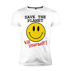 Мужская футболка премиум с принтом Kill yourself в Тюмени, 92% хлопок, 8% лайкра | приталенный силуэт, круглый вырез ворота, длина до линии бедра, короткий рукав | земля | планета | планету | себя | смайл | смайлик | спаси | убей | убейся | улыбочка