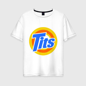 Женская футболка хлопок Oversize с принтом Tits (Титьки) в Тюмени, 100% хлопок | свободный крой, круглый ворот, спущенный рукав, длина до линии бедер
 | Тематика изображения на принте: груди | грудь | стиральный | тайд
