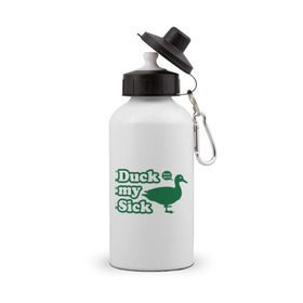 Бутылка спортивная с принтом Duck My Sick. Beeeatch в Тюмени, металл | емкость — 500 мл, в комплекте две пластиковые крышки и карабин для крепления | my | птица | утка | уточка