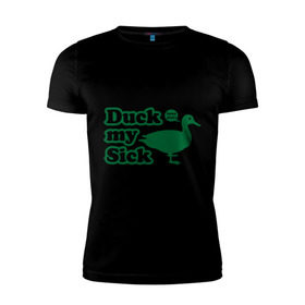 Мужская футболка премиум с принтом Duck My Sick. Beeeatch в Тюмени, 92% хлопок, 8% лайкра | приталенный силуэт, круглый вырез ворота, длина до линии бедра, короткий рукав | my | птица | утка | уточка