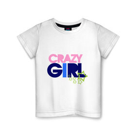 Детская футболка хлопок с принтом Crazy girl в Тюмени, 100% хлопок | круглый вырез горловины, полуприлегающий силуэт, длина до линии бедер | crazy | girl | девочка | девушка | ненормальная | сумашедшая