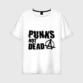 Женская футболка хлопок Oversize с принтом Punks not dead (2) в Тюмени, 100% хлопок | свободный крой, круглый ворот, спущенный рукав, длина до линии бедер
 | punks | анархия | панк | панк не умрет | стиль панк