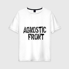 Женская футболка хлопок Oversize с принтом Agnostic front в Тюмени, 100% хлопок | свободный крой, круглый ворот, спущенный рукав, длина до линии бедер
 | hardcore | heavy metal | metal | rock | trash metal | метал | металл | рок | трэш метал | хеви метал