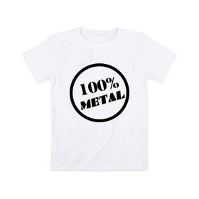 Детская футболка хлопок с принтом 100% metal в Тюмени, 100% хлопок | круглый вырез горловины, полуприлегающий силуэт, длина до линии бедер | heavy metal | metal | rock | trash metal | метал | металл | рок | трэш метал | хеви метал