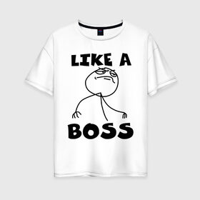 Женская футболка хлопок Oversize с принтом Like a boss в Тюмени, 100% хлопок | свободный крой, круглый ворот, спущенный рукав, длина до линии бедер
 | босс | начальник