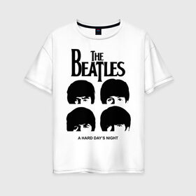Женская футболка хлопок Oversize с принтом The Beatles - A Hard Day s Night в Тюмени, 100% хлопок | свободный крой, круглый ворот, спущенный рукав, длина до линии бедер
 | 60s | 60е | a hard days night | beatles | rock | the beatles | битлз | битлы | леннон | ленон | макартни | музыка | музыкальные группы | ретро | рок
