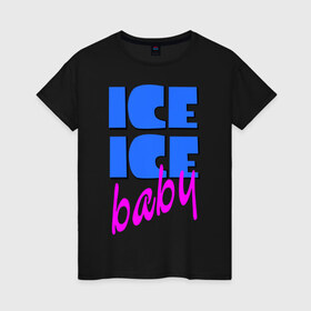 Женская футболка хлопок с принтом Айс бэби в Тюмени, 100% хлопок | прямой крой, круглый вырез горловины, длина до линии бедер, слегка спущенное плечо | baby | girl777 | ice | ice baby | айс | айс бейби | бейби | девушкам