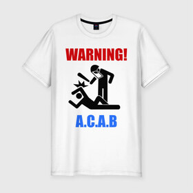 Мужская футболка премиум с принтом warning A.C.A.B в Тюмени, 92% хлопок, 8% лайкра | приталенный силуэт, круглый вырез ворота, длина до линии бедра, короткий рукав | Тематика изображения на принте: a.c.a.b | warning | копы | милиция | осторожно копы