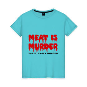Женская футболка хлопок с принтом Мясо это вкусное убийство в Тюмени, 100% хлопок | прямой крой, круглый вырез горловины, длина до линии бедер, слегка спущенное плечо | meat is murder | веген | вегетарианство | кровь | мясо