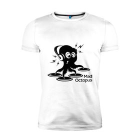 Мужская футболка премиум с принтом Mad octopus в Тюмени, 92% хлопок, 8% лайкра | приталенный силуэт, круглый вырез ворота, длина до линии бедра, короткий рукав | mad octopus | для клуба | животные | клубная музыка | клубные | музыка | осьминог