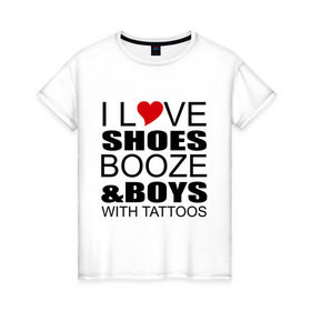 Женская футболка хлопок с принтом love boys and в Тюмени, 100% хлопок | прямой крой, круглый вырез горловины, длина до линии бедер, слегка спущенное плечо | Тематика изображения на принте: люблю | парней | татуировки | туфли