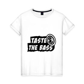 Женская футболка хлопок с принтом Taste the bass в Тюмени, 100% хлопок | прямой крой, круглый вырез горловины, длина до линии бедер, слегка спущенное плечо | club | басс | бассы | клубная | клубняк | попробуй бассы | саб | сабвуфер