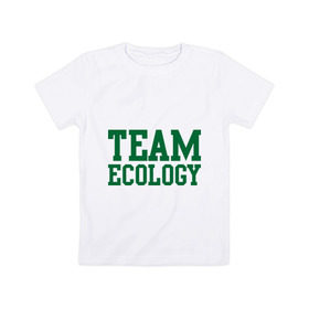 Детская футболка хлопок с принтом Команда экологов в Тюмени, 100% хлопок | круглый вырез горловины, полуприлегающий силуэт, длина до линии бедер | eco | team ecology | зеленые технологии | зелень | планета | чистота | эко | экология